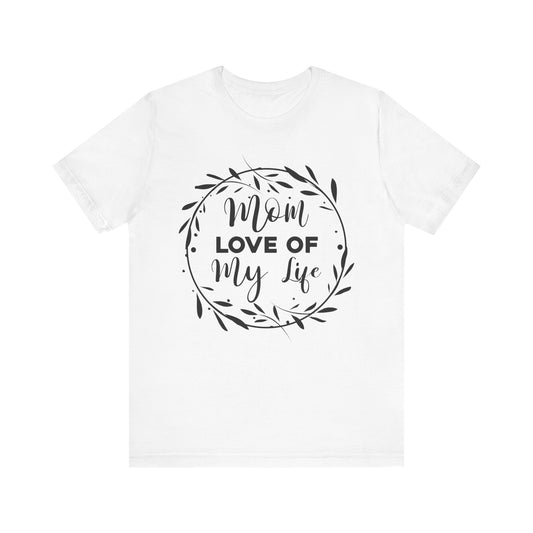 Mom Love of My Life Family Tee