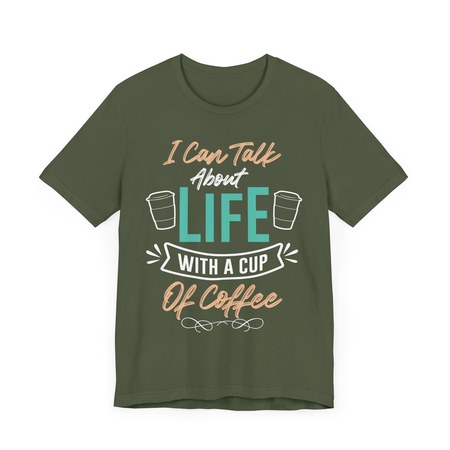 I Can Talk About Life With a Cup of Coffee - Coffee Tee