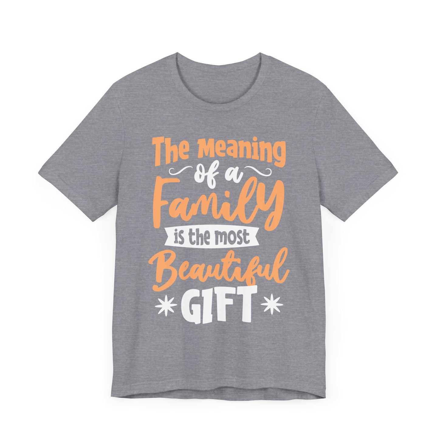 The Meaning of a Family Is The Most Beautiful Gift Family Tee