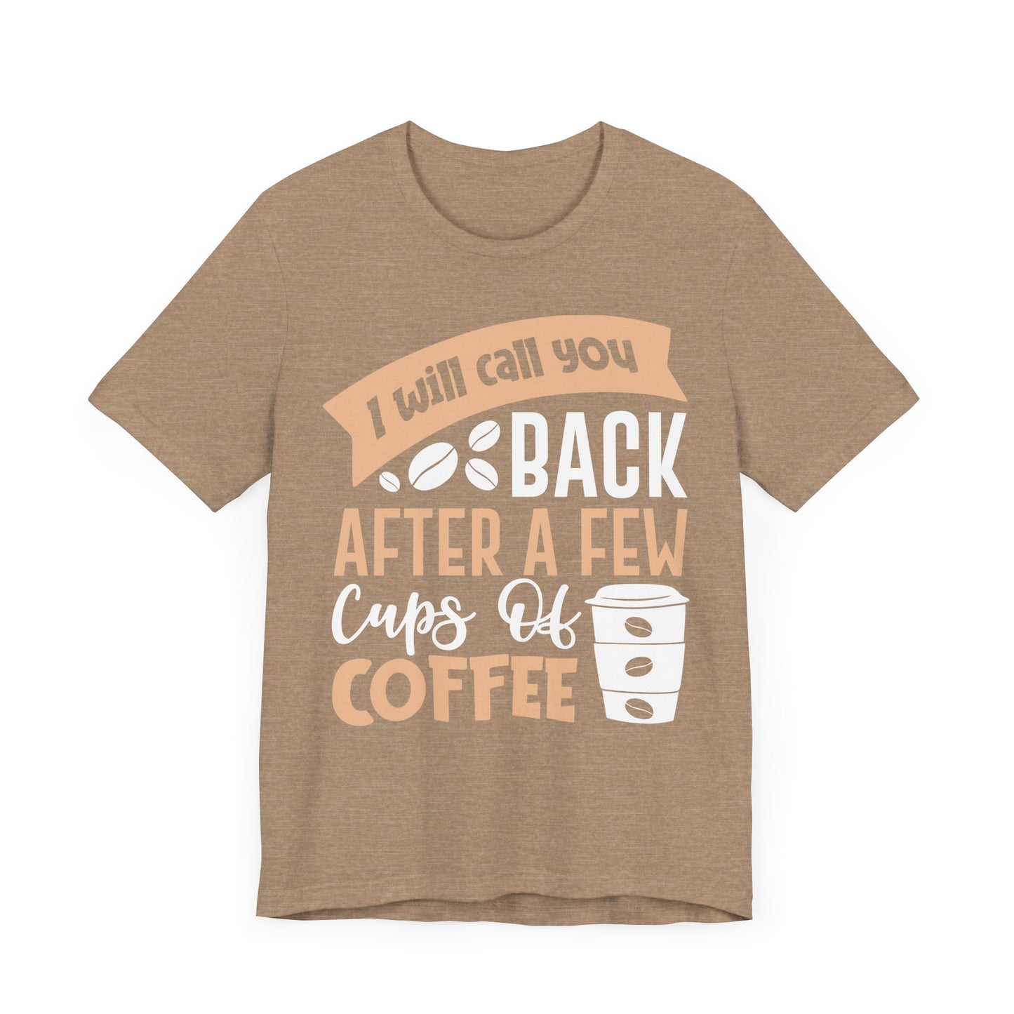 I Will Call You Back After a Few Cups - Coffee Tee