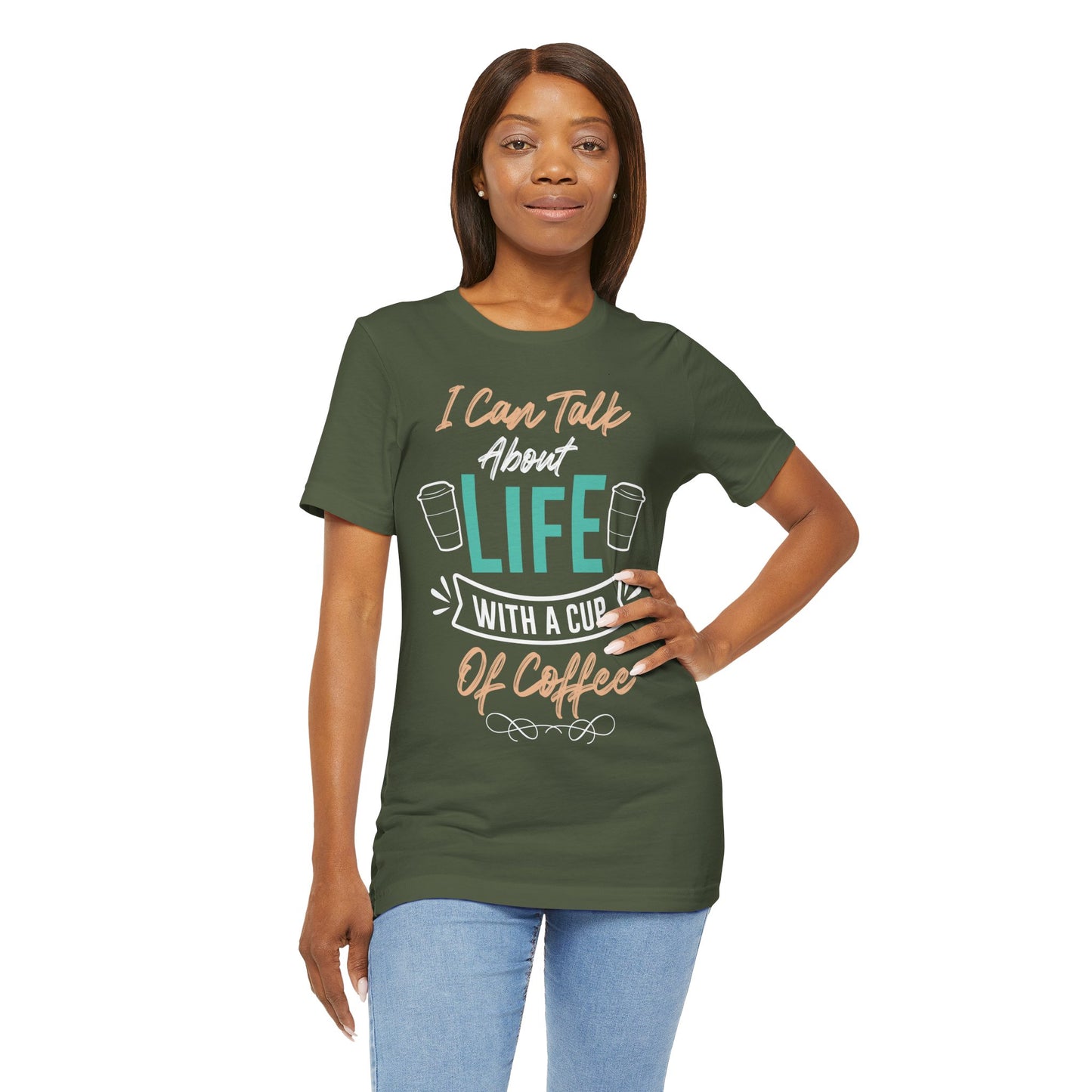 I Can Talk About Life With a Cup of Coffee - Coffee Tee