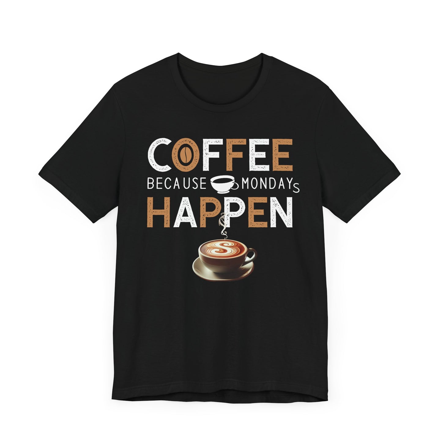 Coffee Because Monday Happens - Coffee Tee