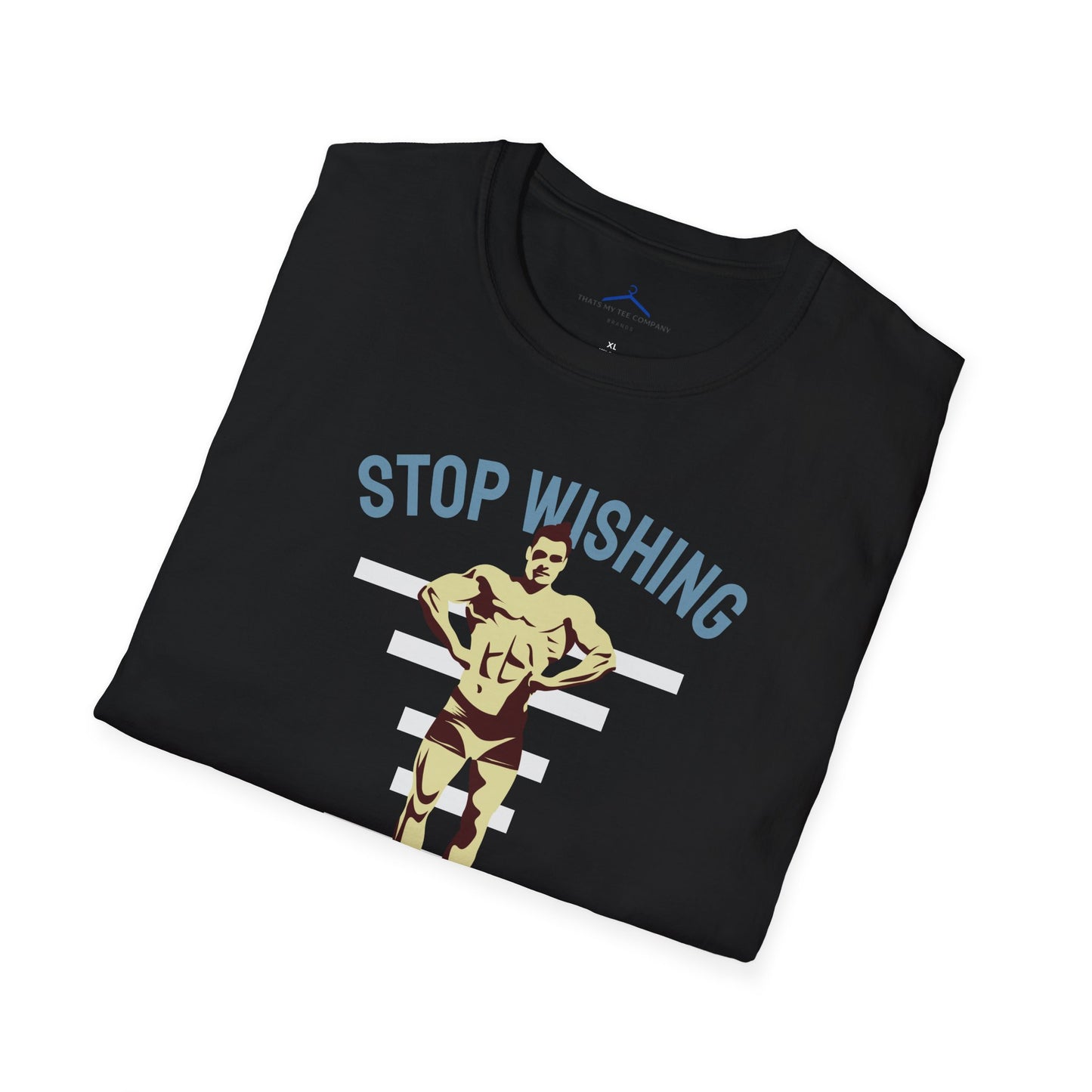 STOP WISHING START DOING Fitness T-Shirt