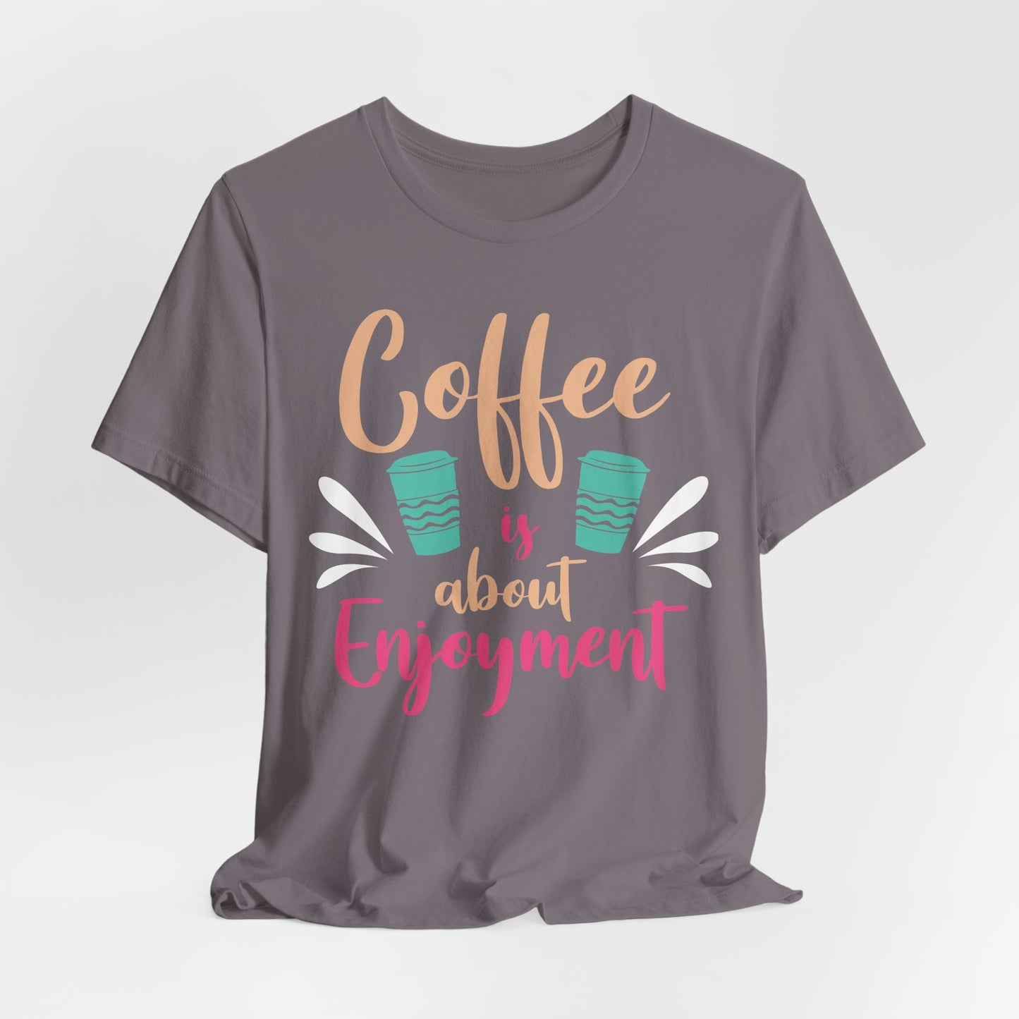 Coffee Is About Enjoyment - Coffee Tee