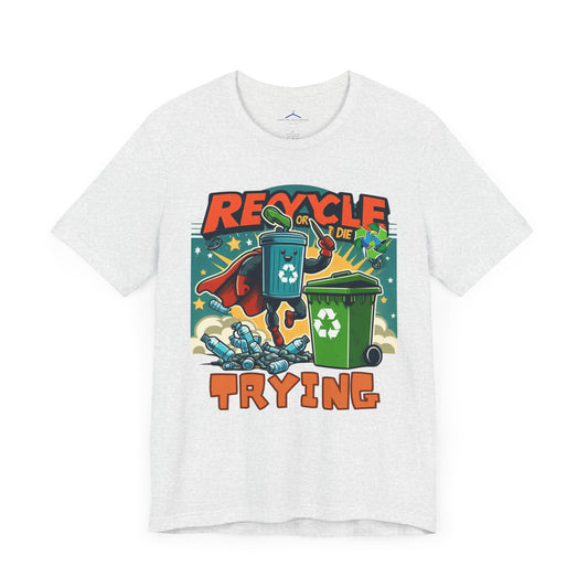 Recycle or Die Trying -- Eco Tee