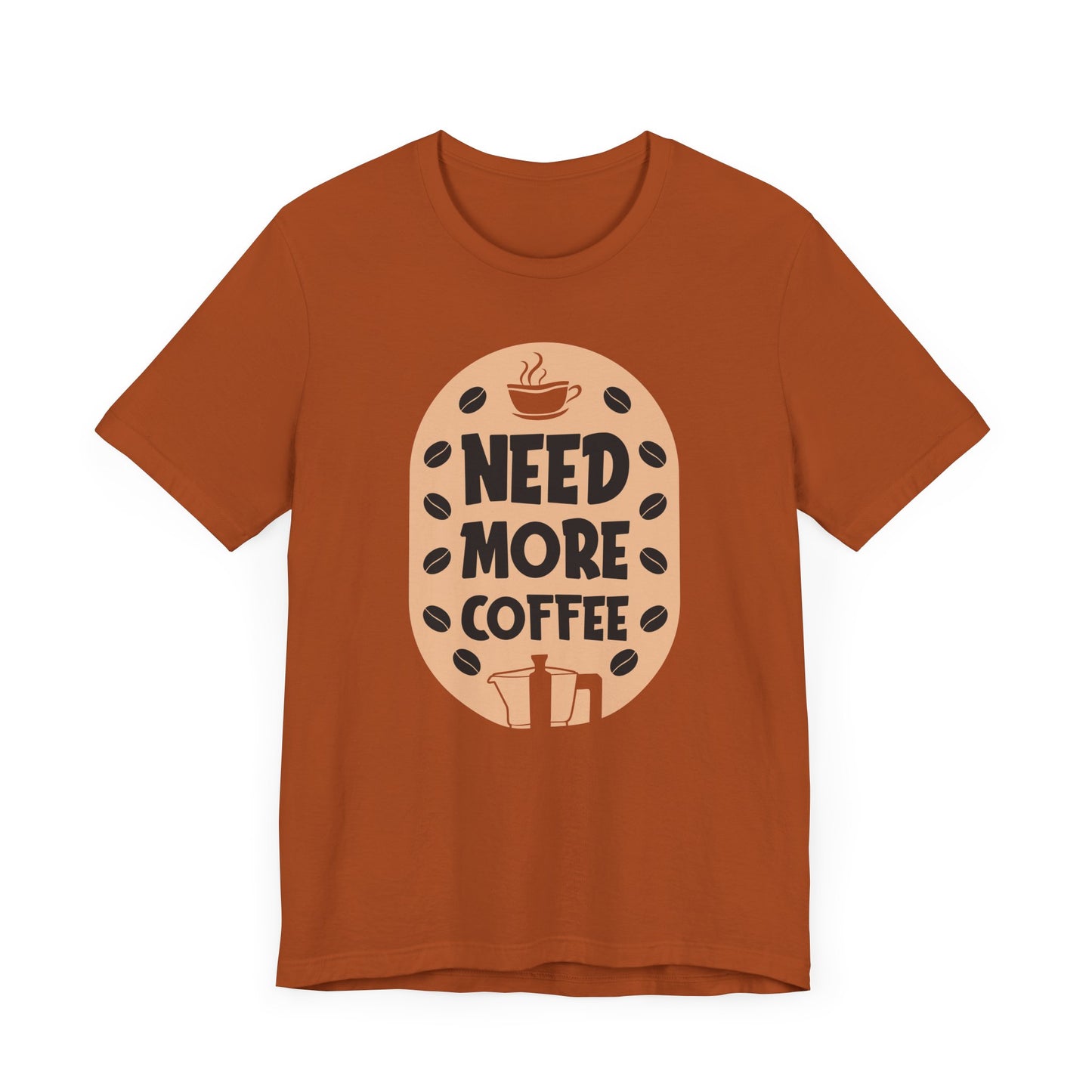 Need More - Coffee Tee