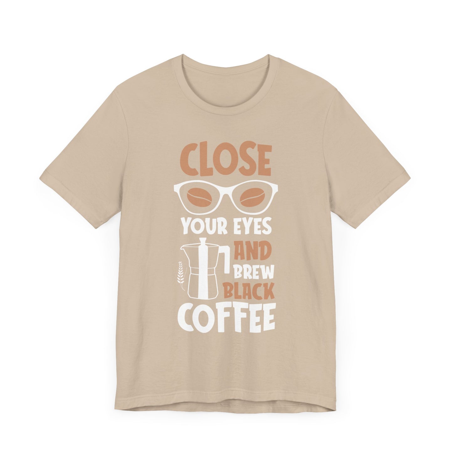 Close Your Eyes And Brew - Coffee Tee