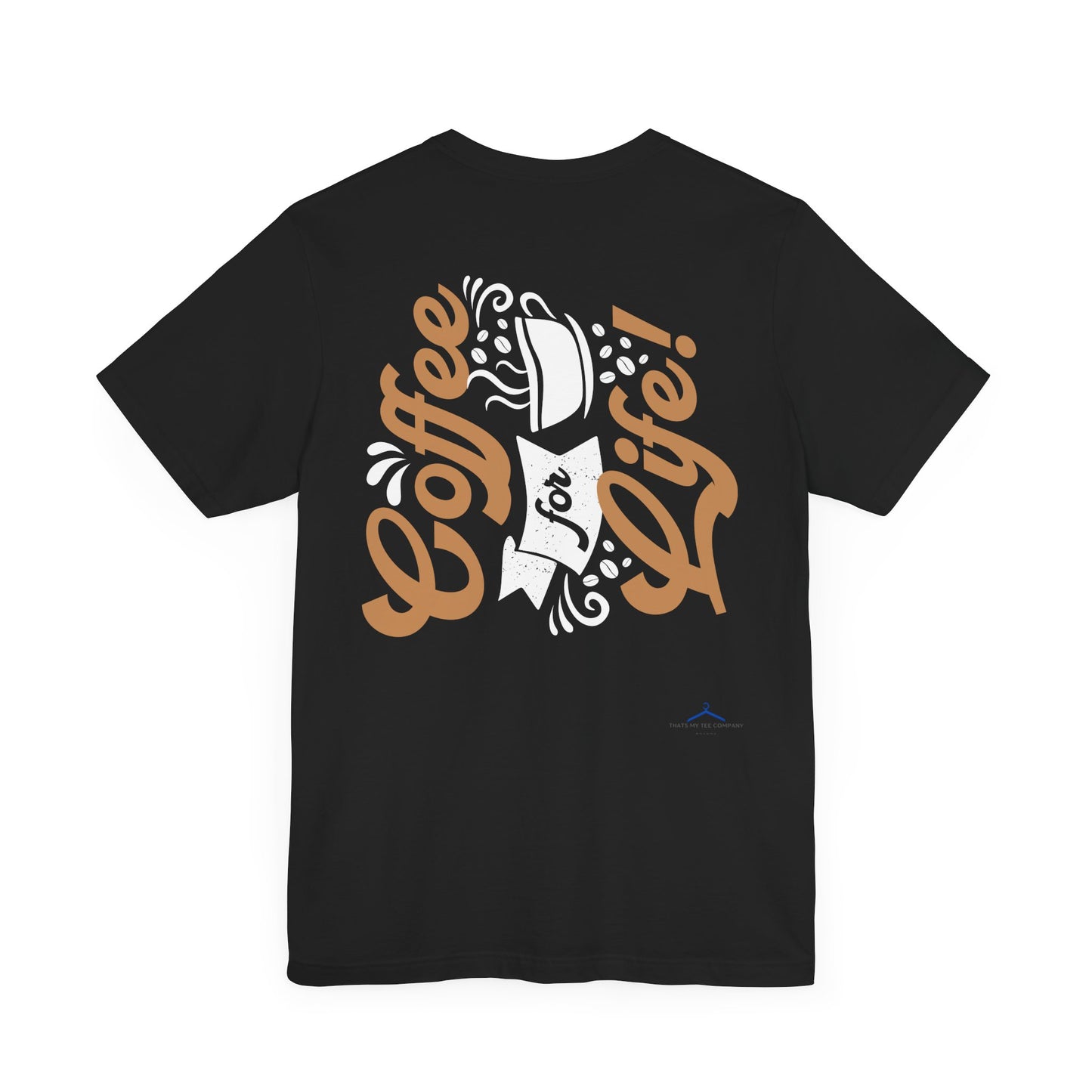 Coffee For Life - Coffee Tee