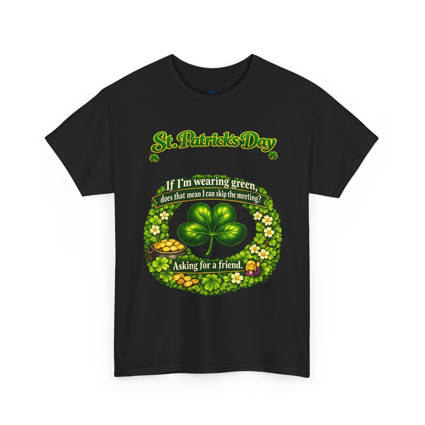 St. Patrick’s Day Shamrock Tee — “If I’m wearing green does that mean I can skip the meeting? Asking for a friend”