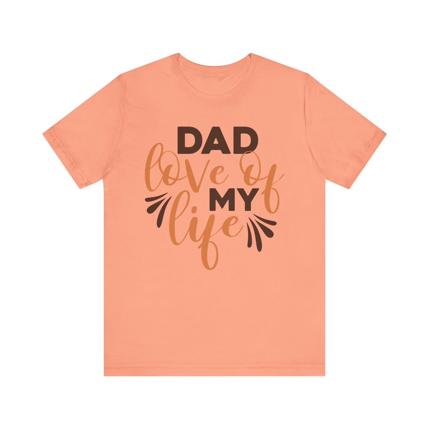 DAD LOVE OF MY LIFE Family Tee