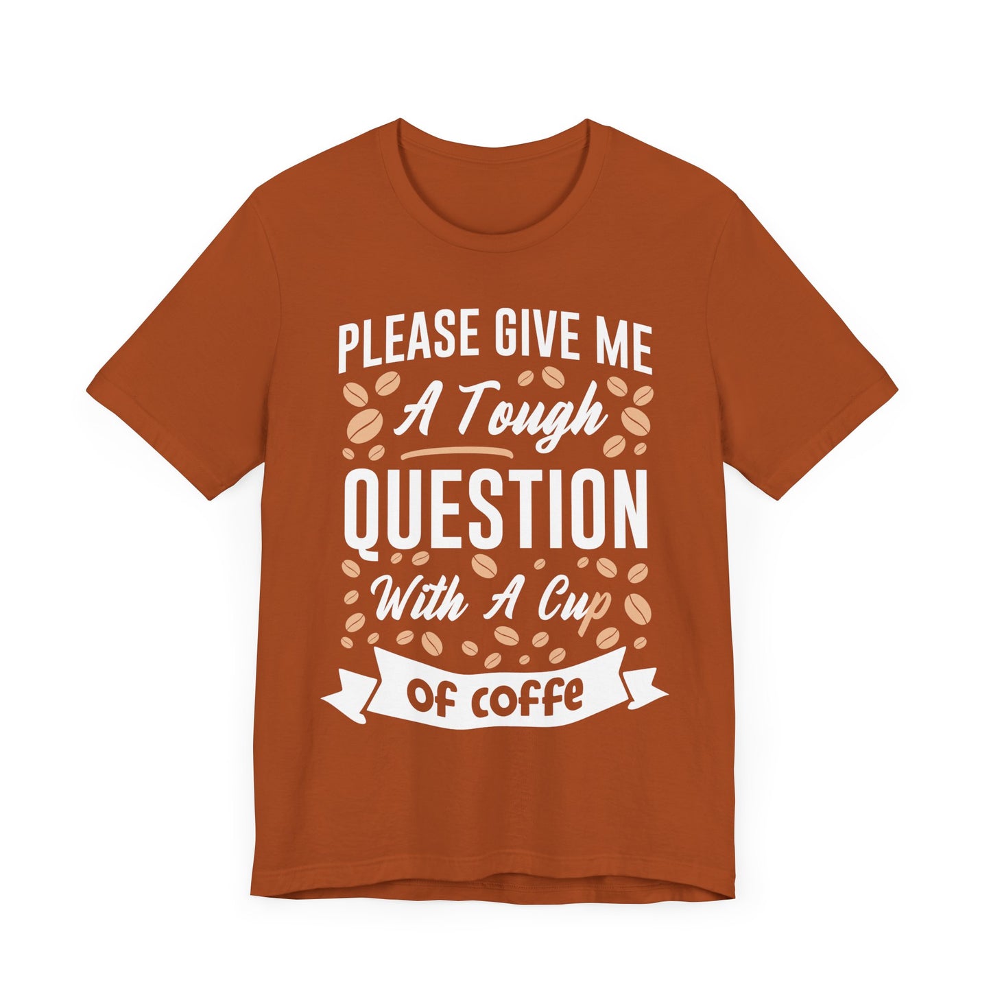 Please Give Me a Tough Question - CoffeeTee