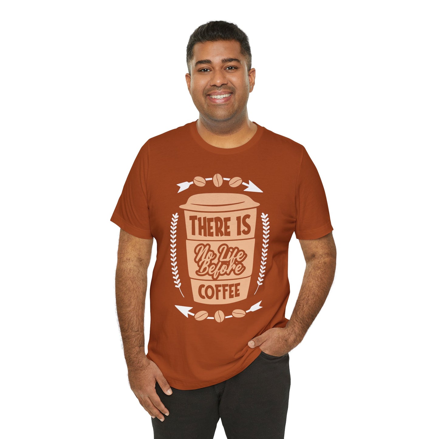 There Is No life Before Coffee - Coffee Tee