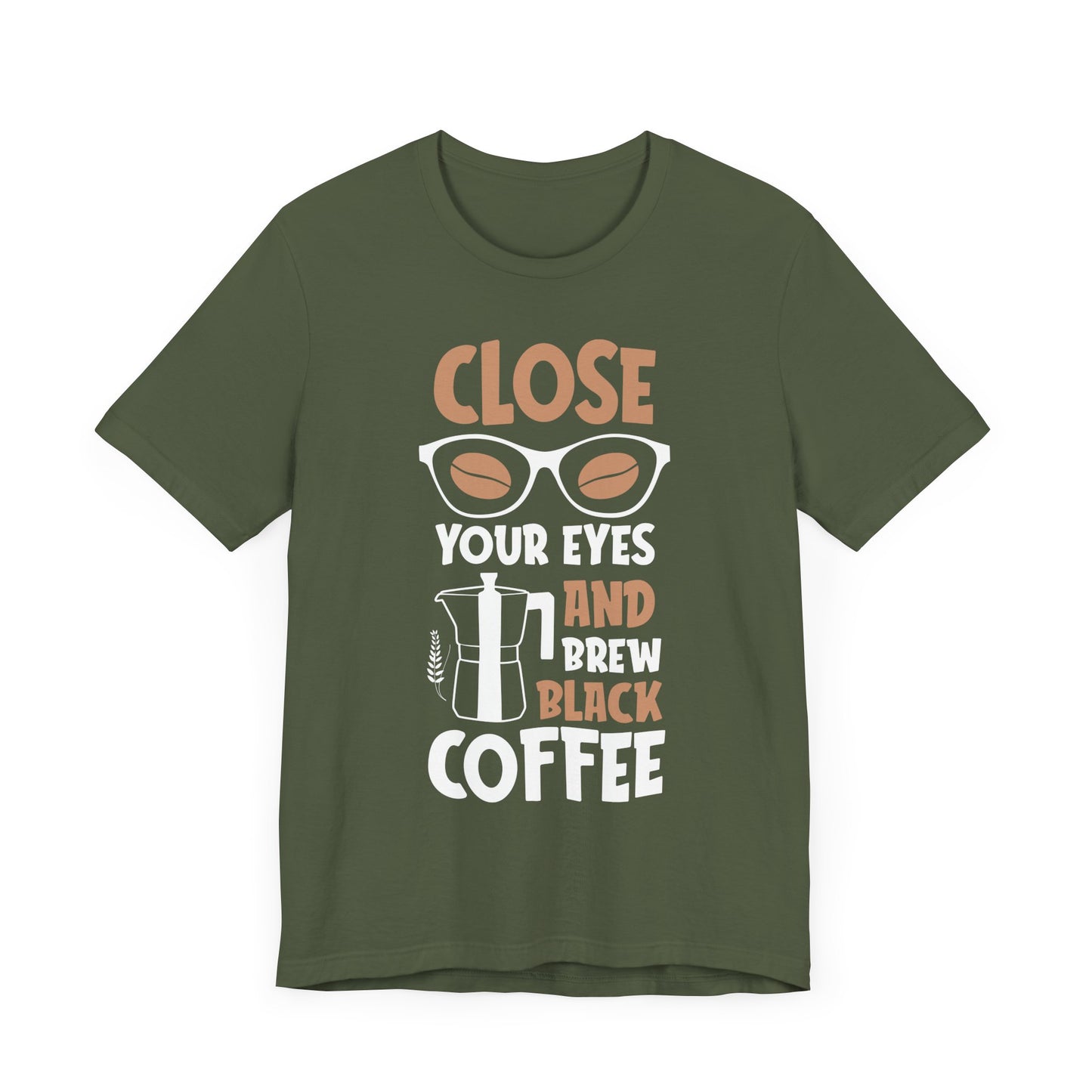 Close Your Eyes And Brew - Coffee Tee