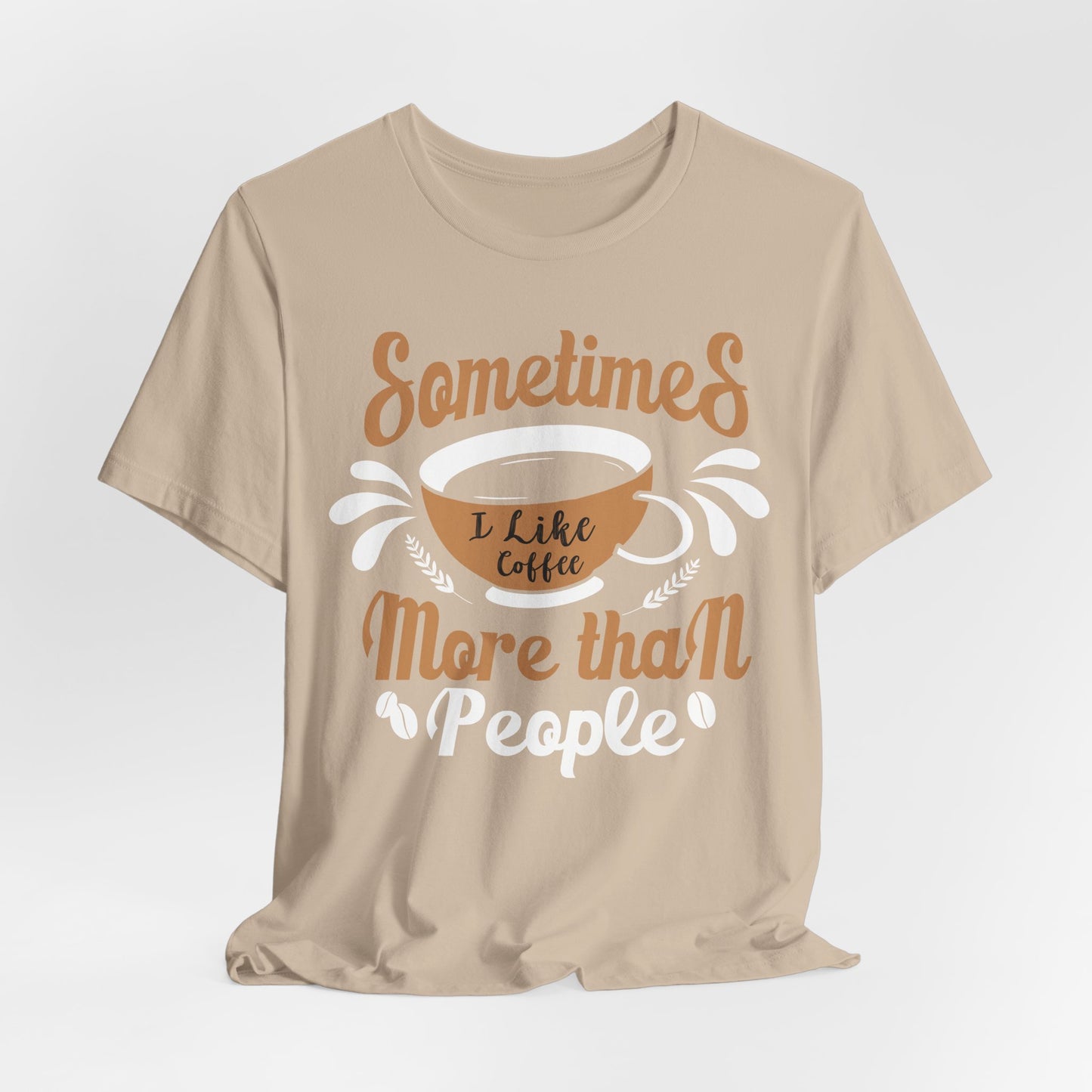 Sometimes I Like Coffee More - Coffee Tee