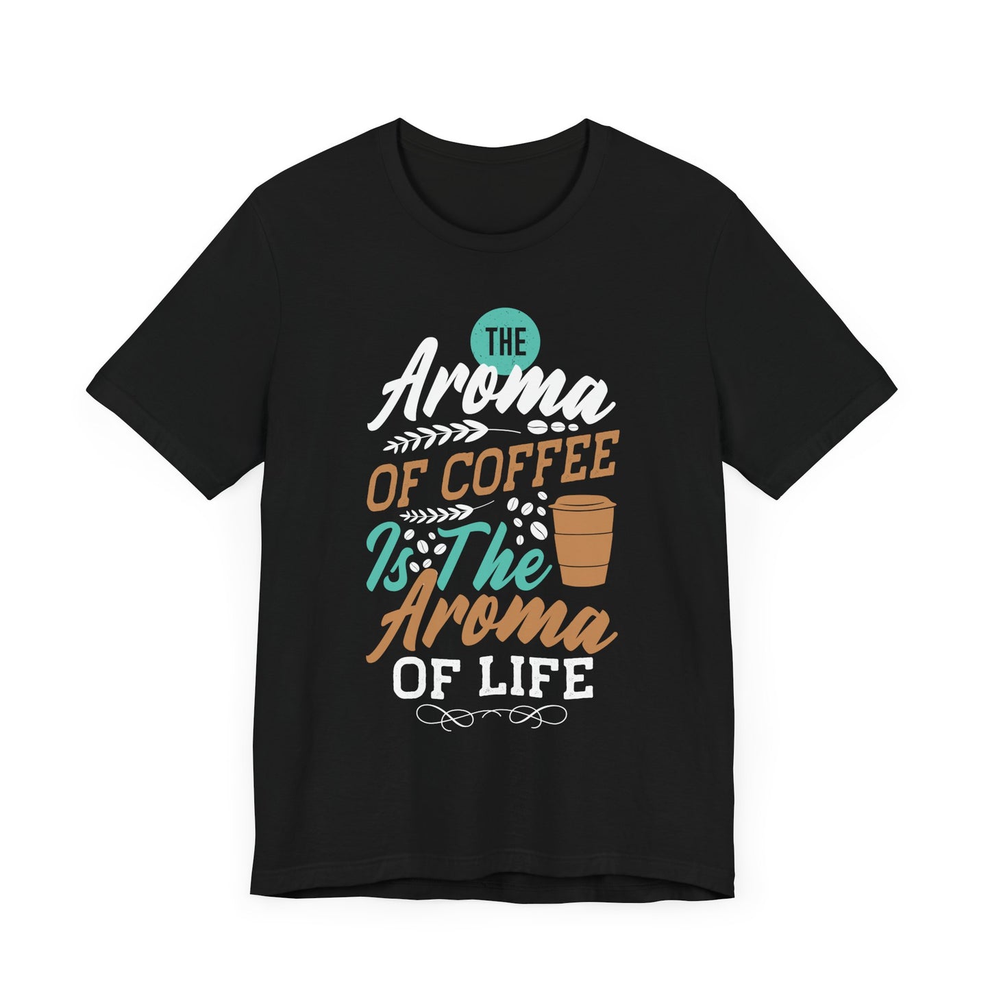 The Aroma of Coffee Is The Aroma of Life - Coffee Tee