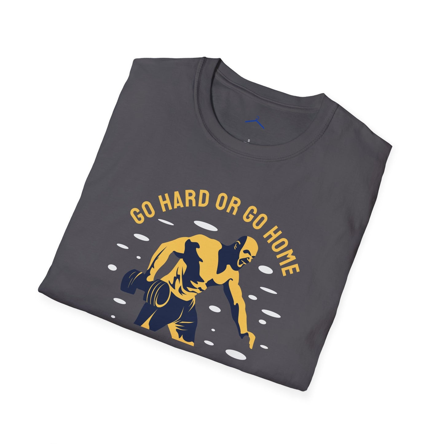 GO HARD OR GO HOME Fitness T-Shirt