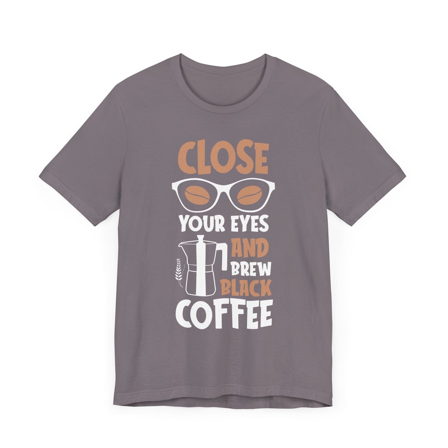 Close Your Eyes And Brew - Coffee Tee