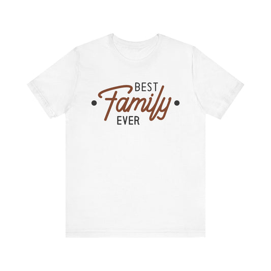 BEST FAMILY EVER Short Sleeve Tee