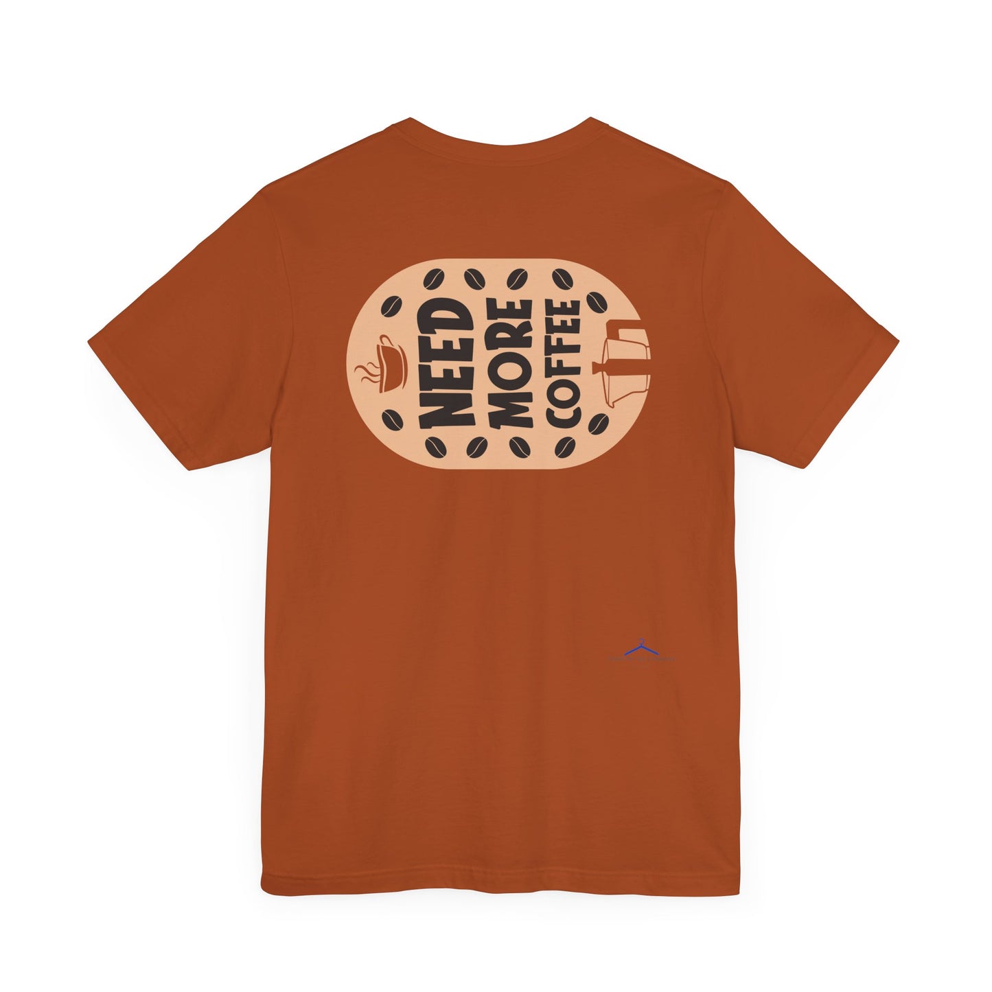 Need More - Coffee Tee