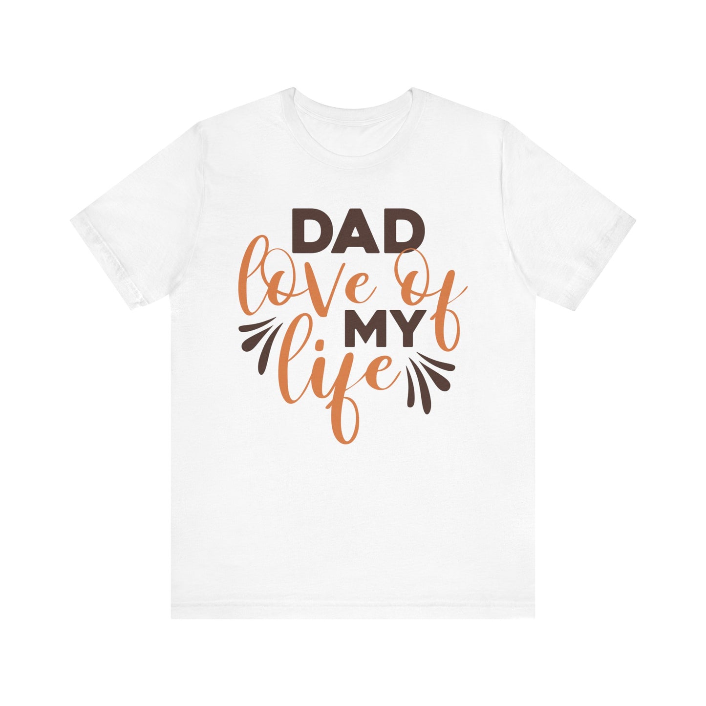 DAD LOVE OF MY LIFE Family Tee