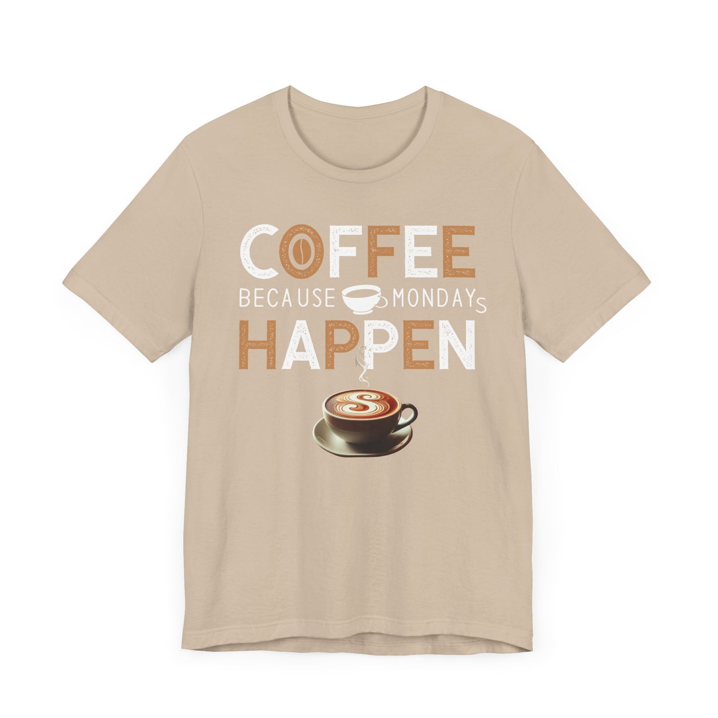 Coffee Because Monday Happens - Coffee Tee