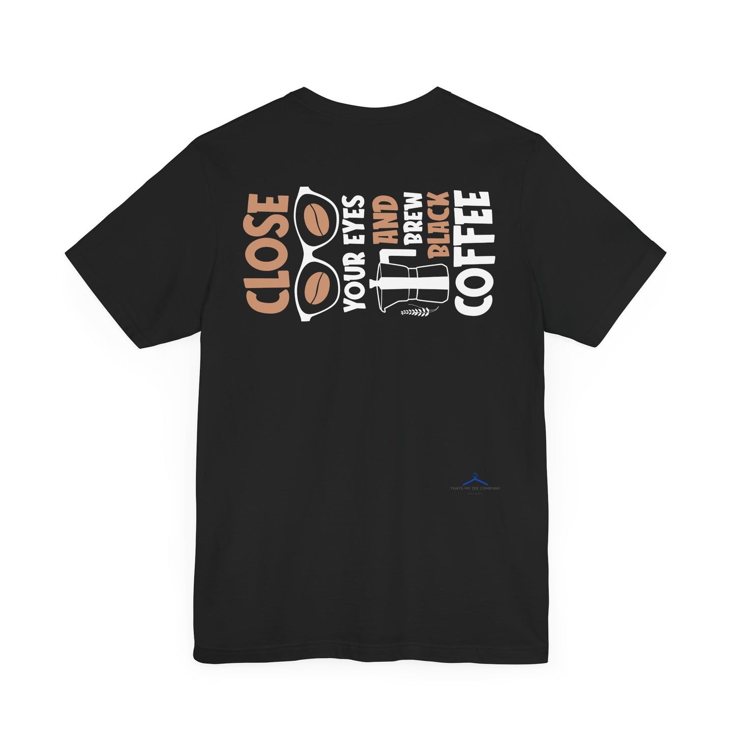 Close Your Eyes And Brew - Coffee Tee