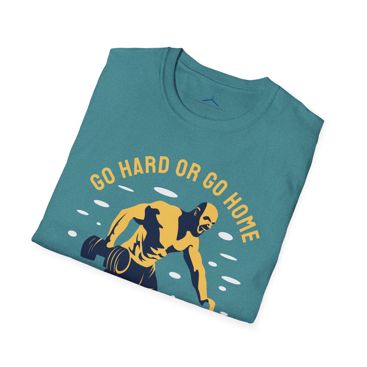 GO HARD OR GO HOME Fitness T-Shirt