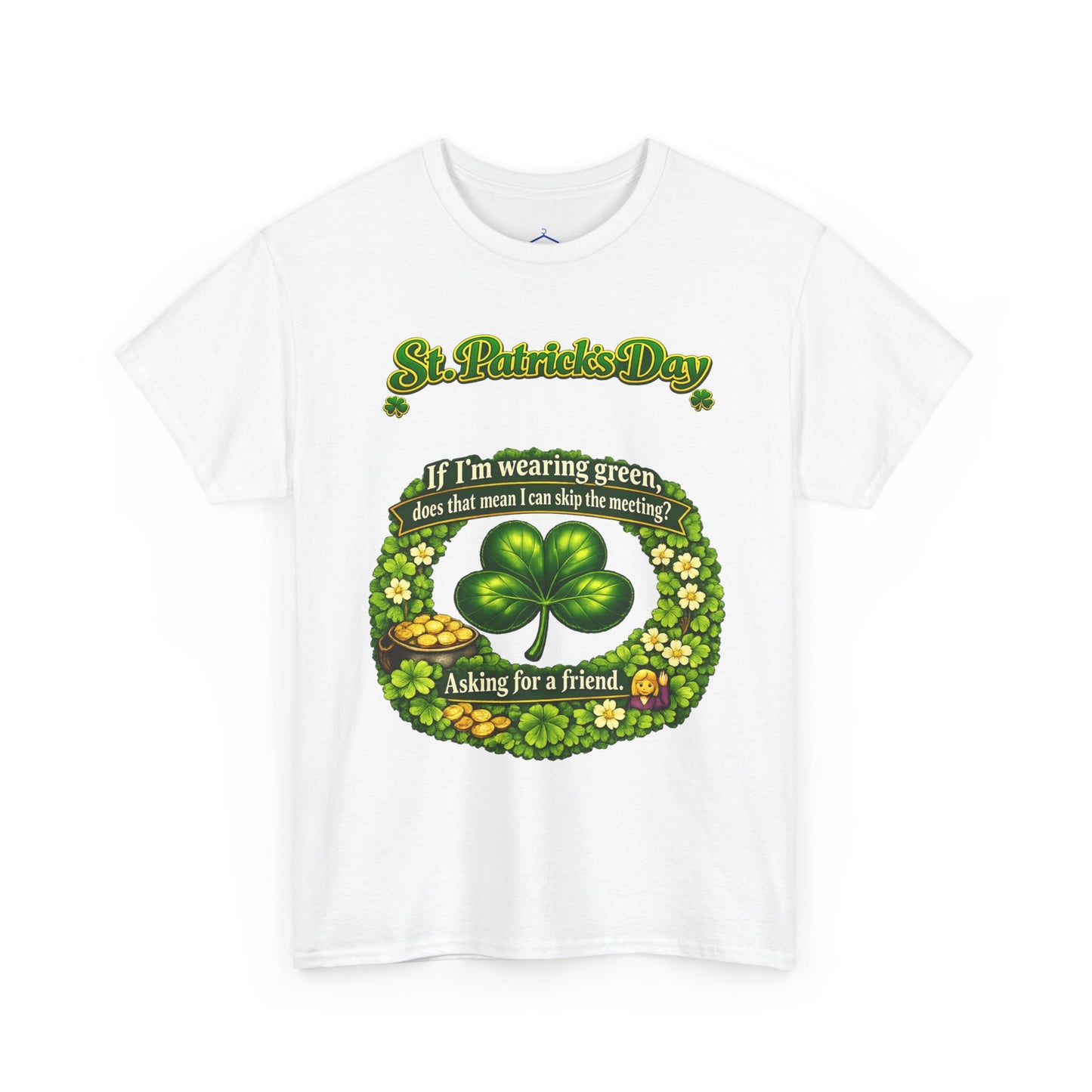St. Patrick’s Day Shamrock Tee — “If I’m wearing green does that mean I can skip the meeting? Asking for a friend”