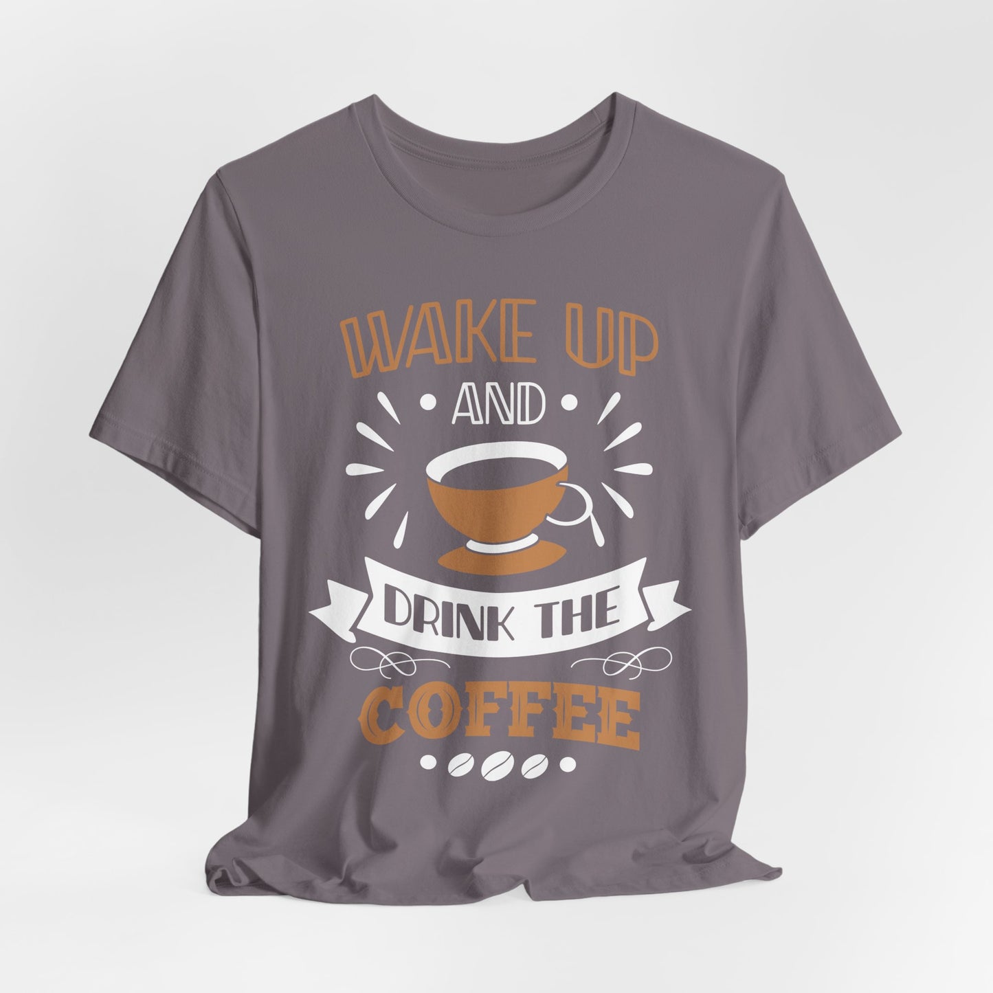 Wake Up And Drink The Coffee - Coffee Tee