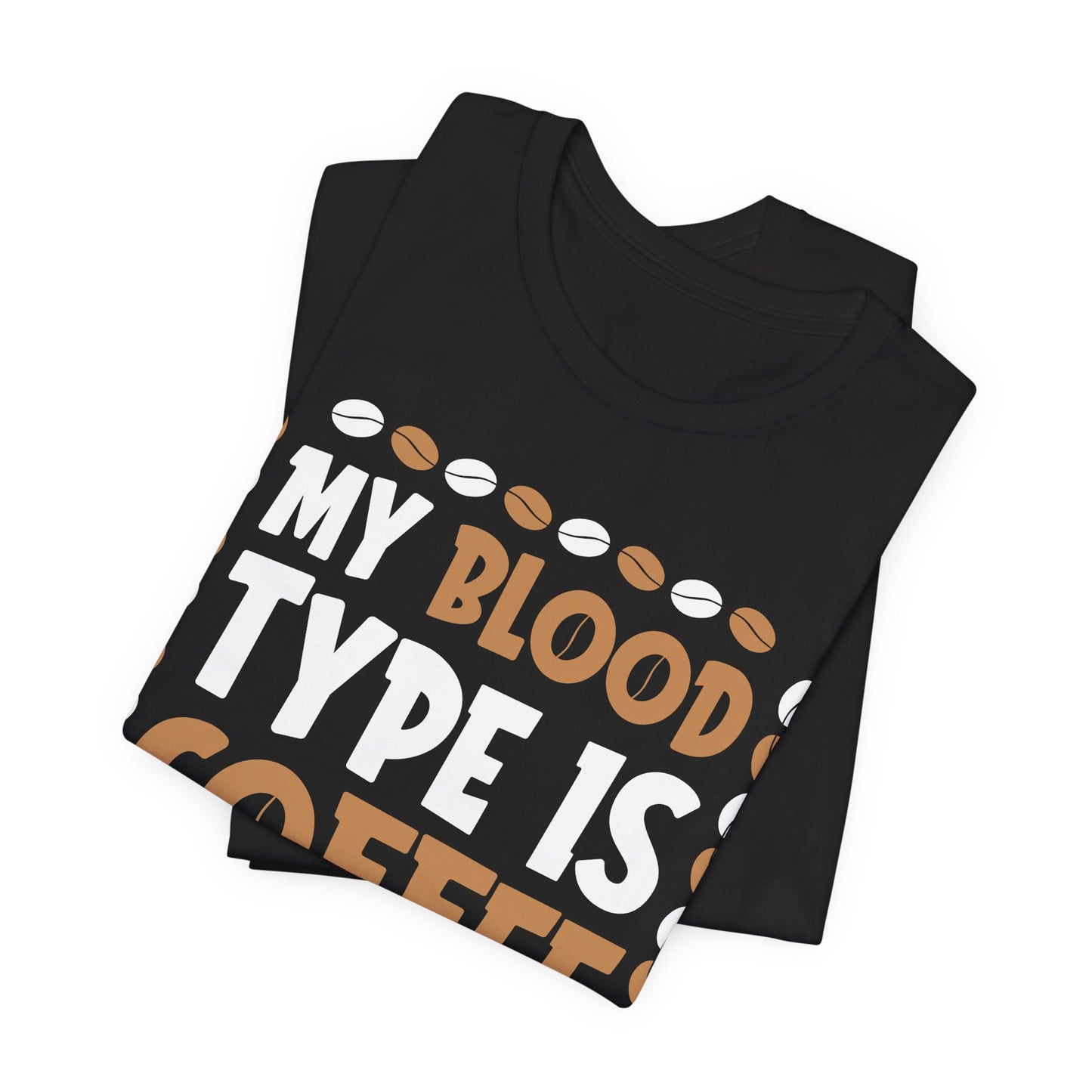 My Blood Type Is Coffee - Coffee Tee