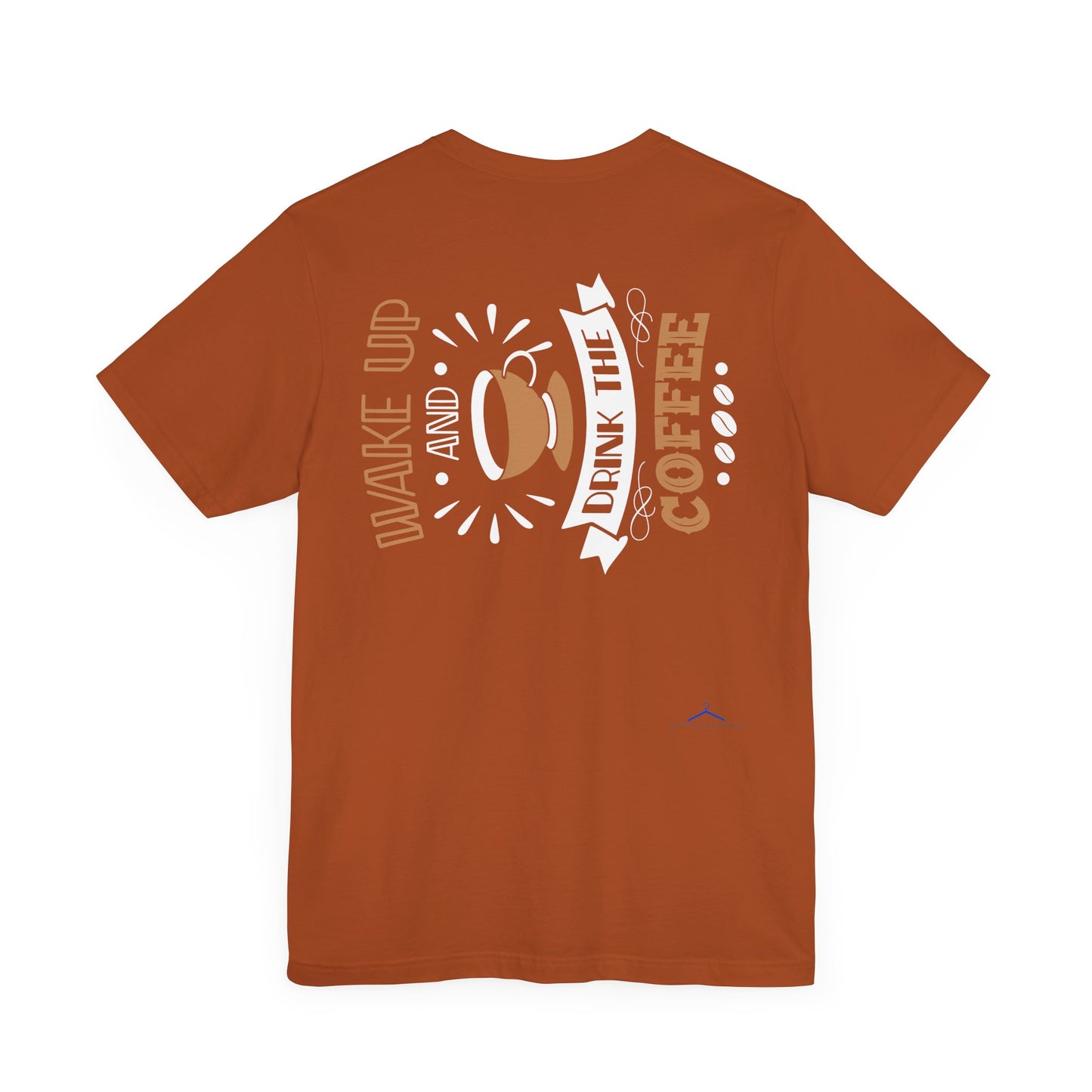 Wake Up And Drink The Coffee - Coffee Tee