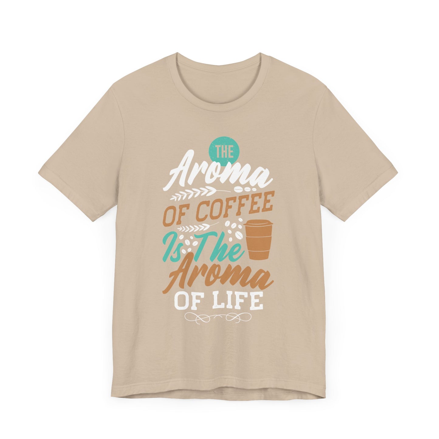 The Aroma of Coffee Is The Aroma of Life - Coffee Tee