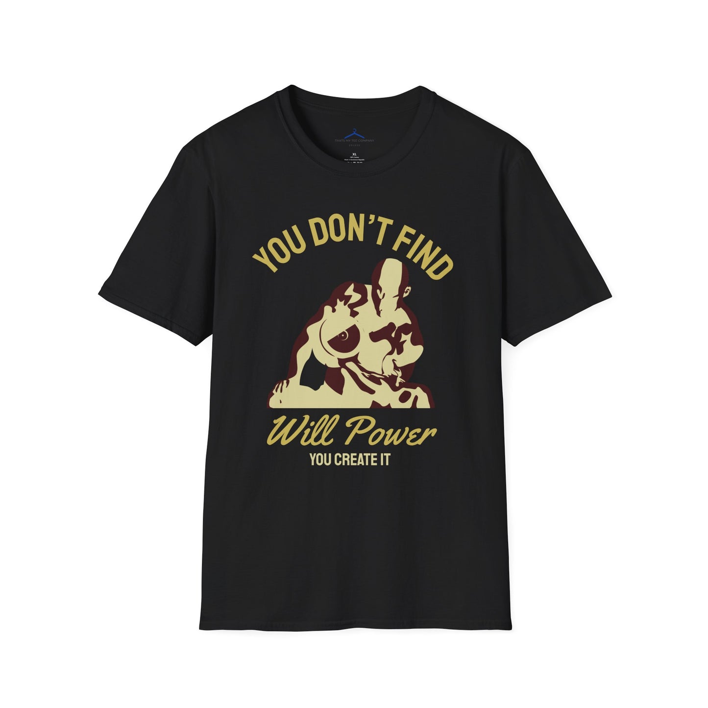 You Don't Find Will Power You Create it Fitness T-Shirt