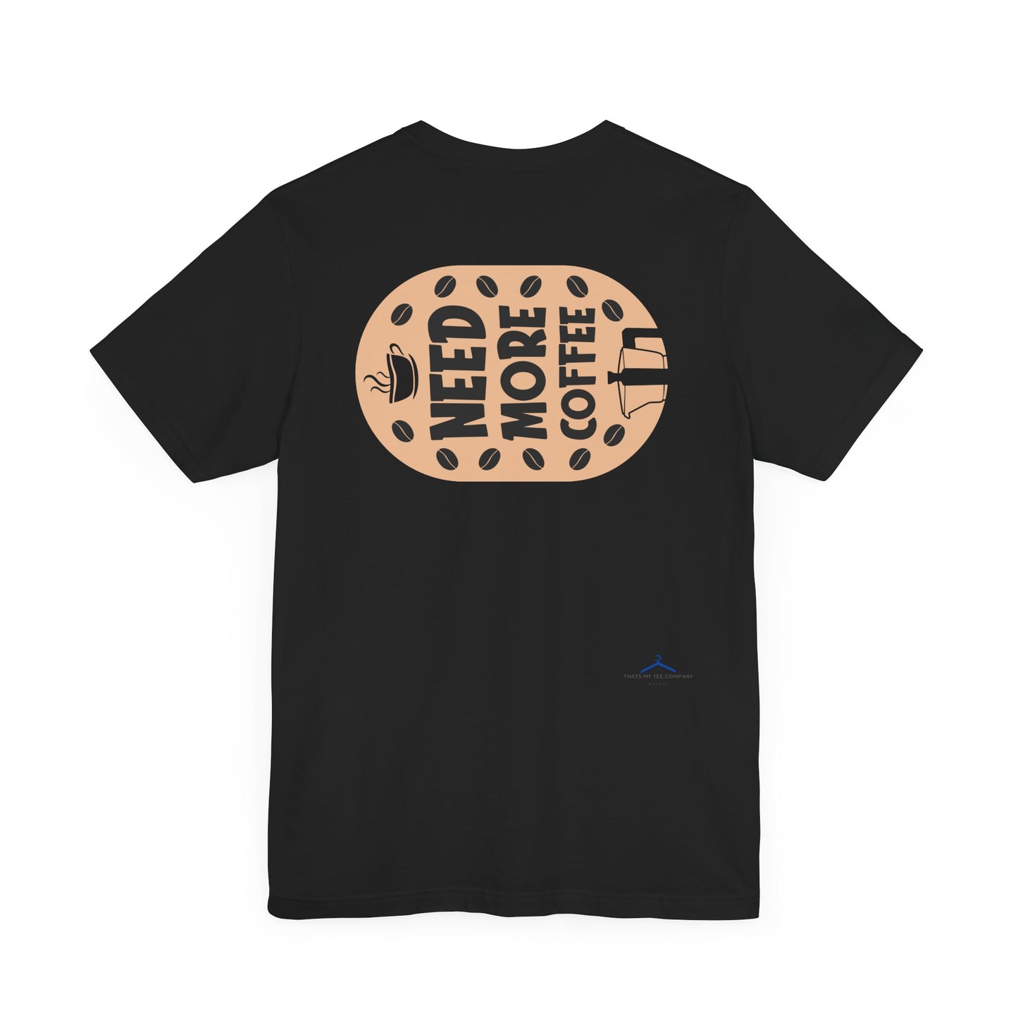 Need More - Coffee Tee