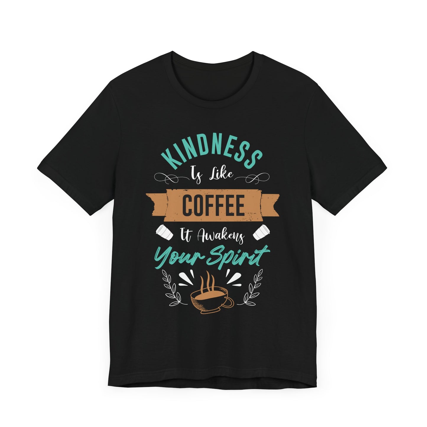 Kindness Is Like Coffee - CoffeeTee