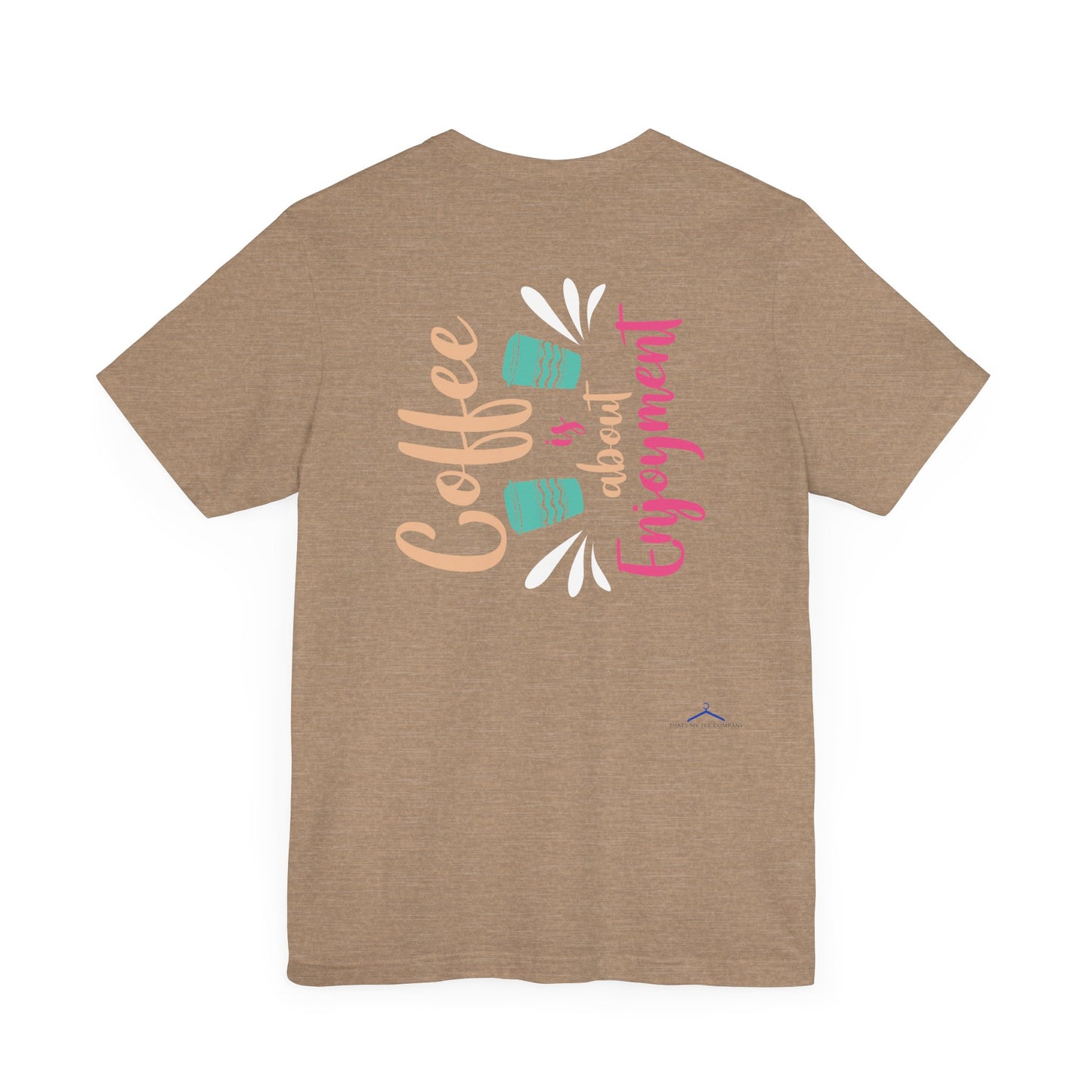 Coffee Is About Enjoyment - Coffee Tee