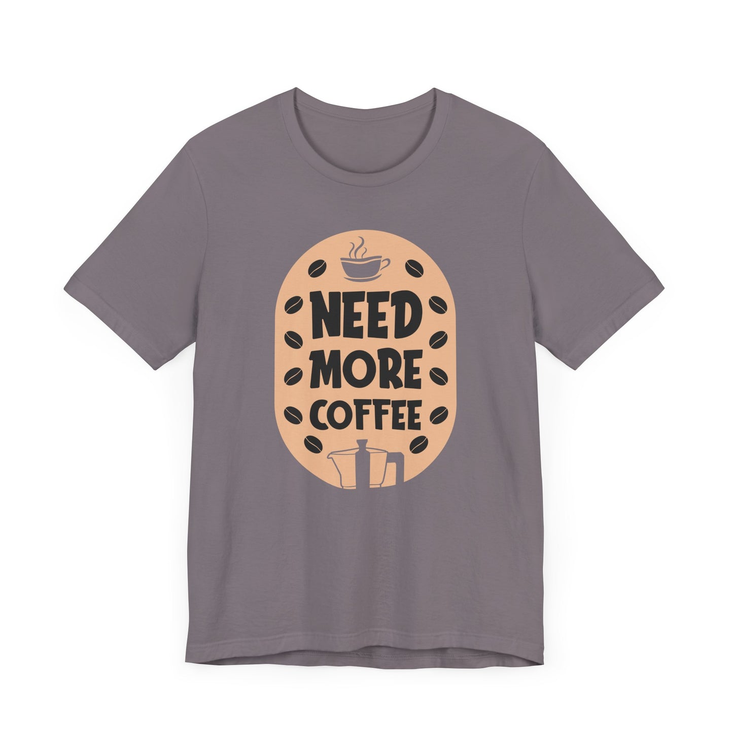 Need More - Coffee Tee