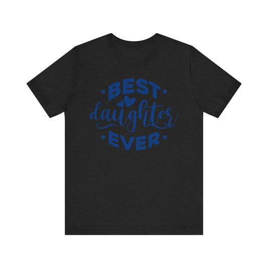 BEST DAUGHTER EVER Family Tee