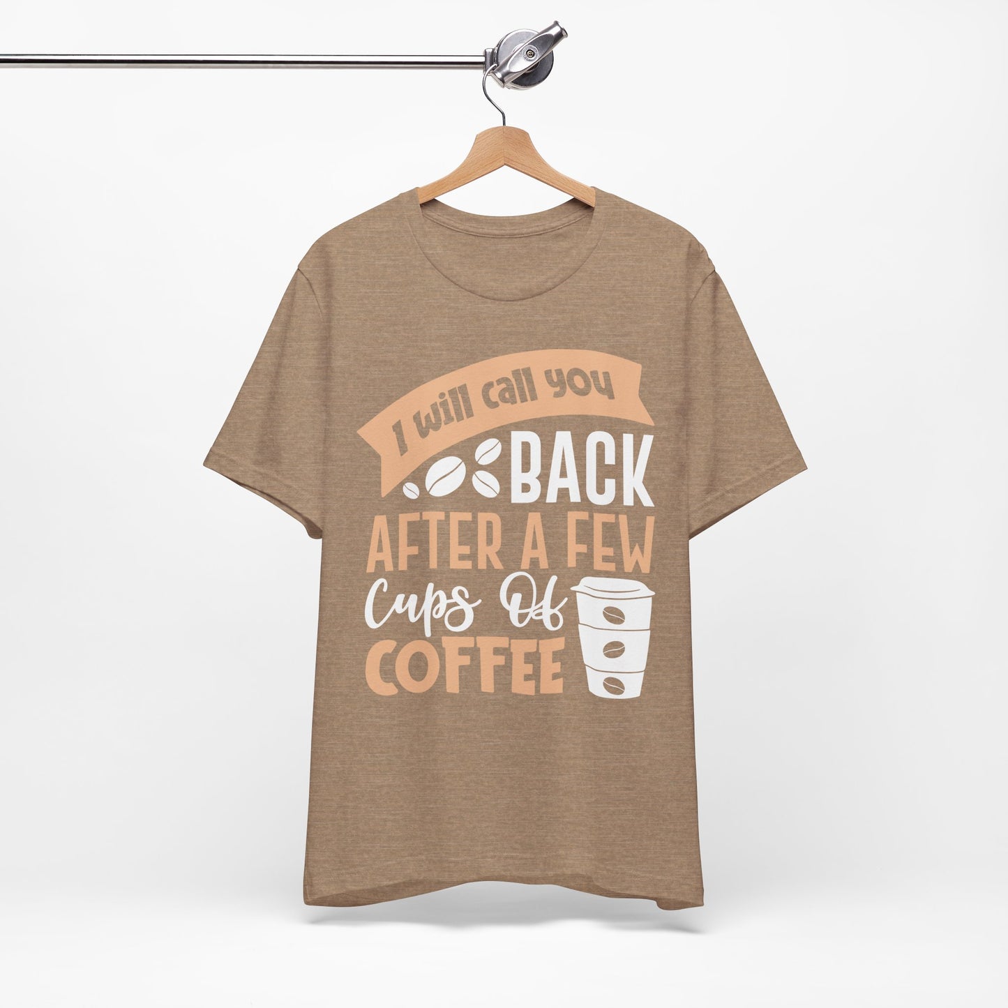 I Will Call You Back After a Few Cups - Coffee Tee