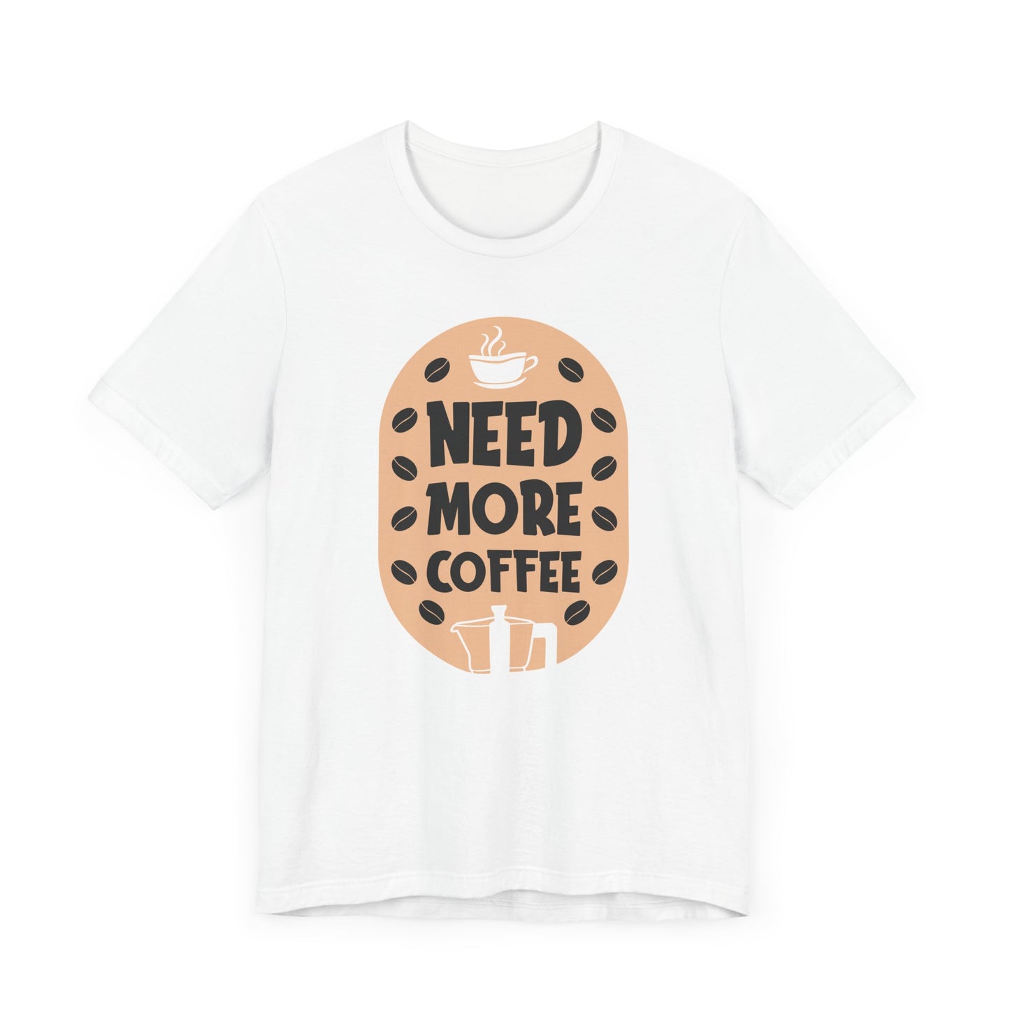 Need More - Coffee Tee