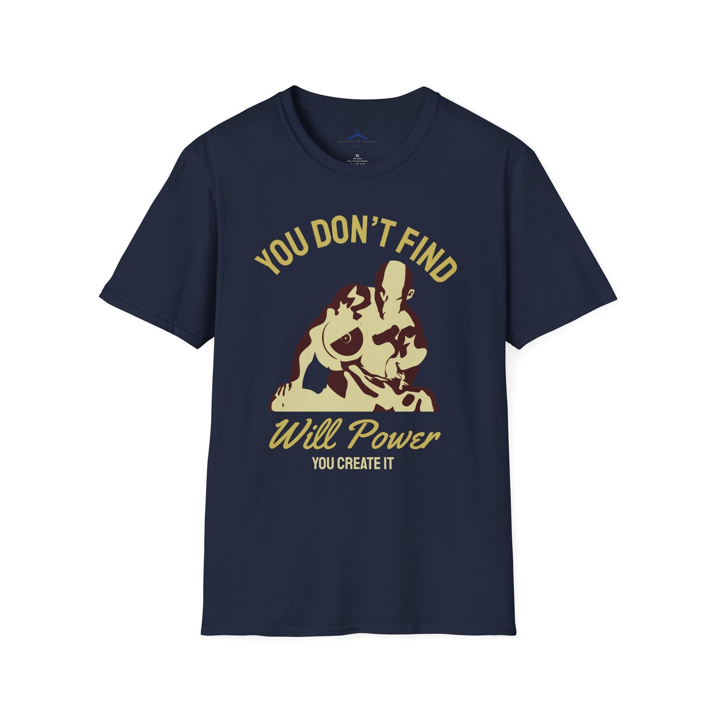 You Don't Find Will Power You Create it Fitness T-Shirt