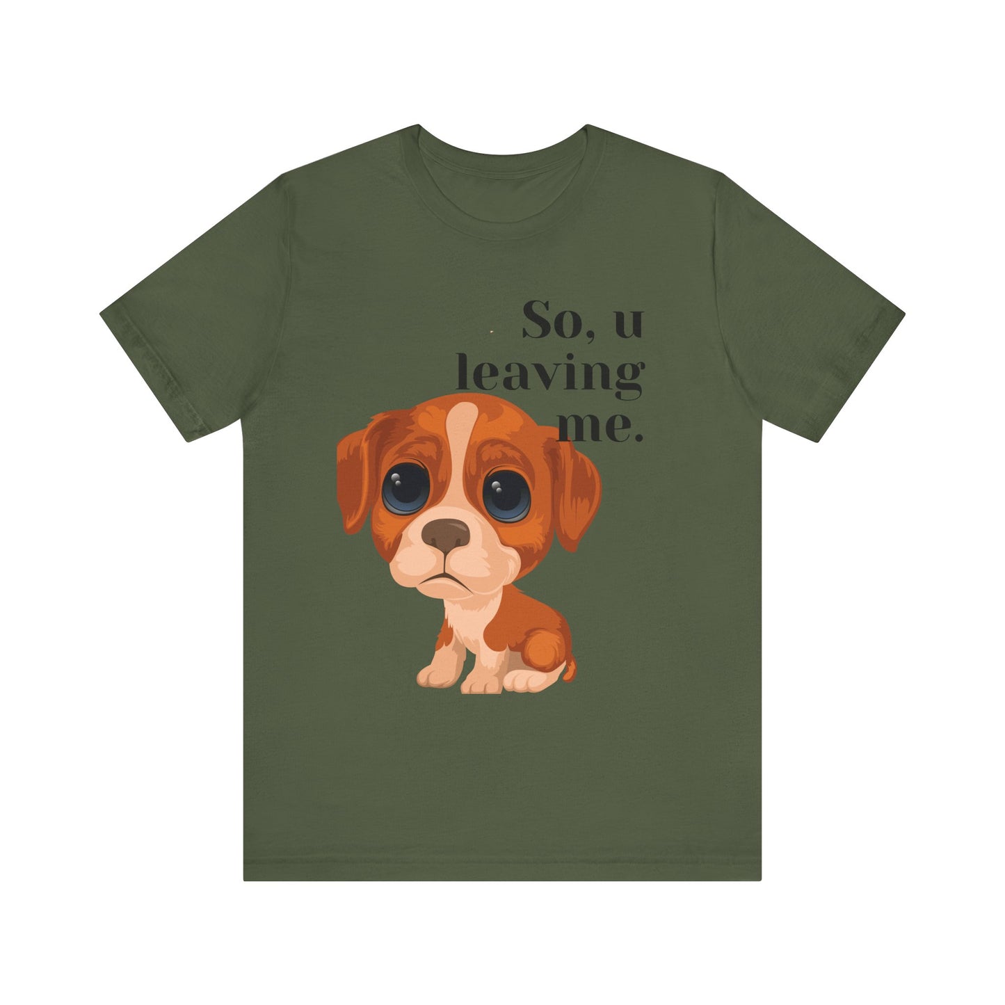 Funny Sarcastic Pets Tee - So u Leaving me