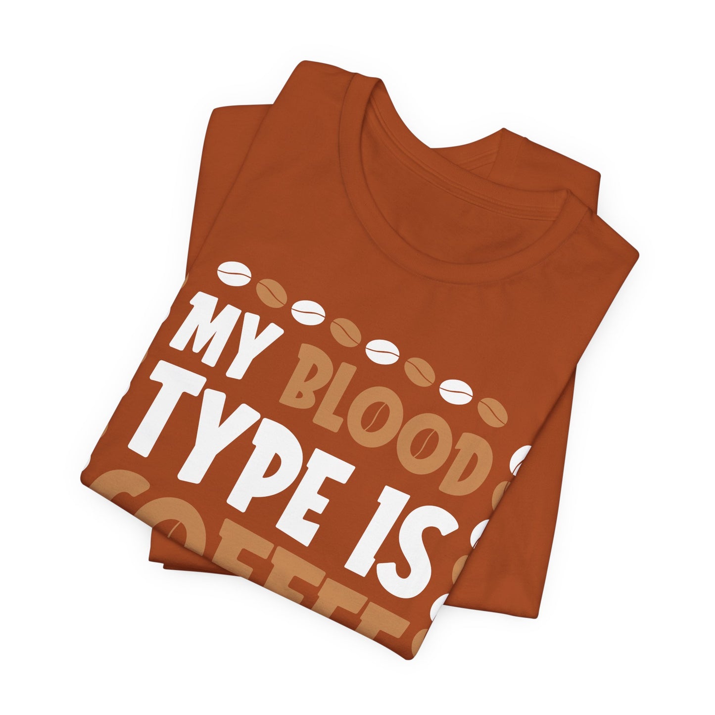 My Blood Type Is Coffee - Coffee Tee