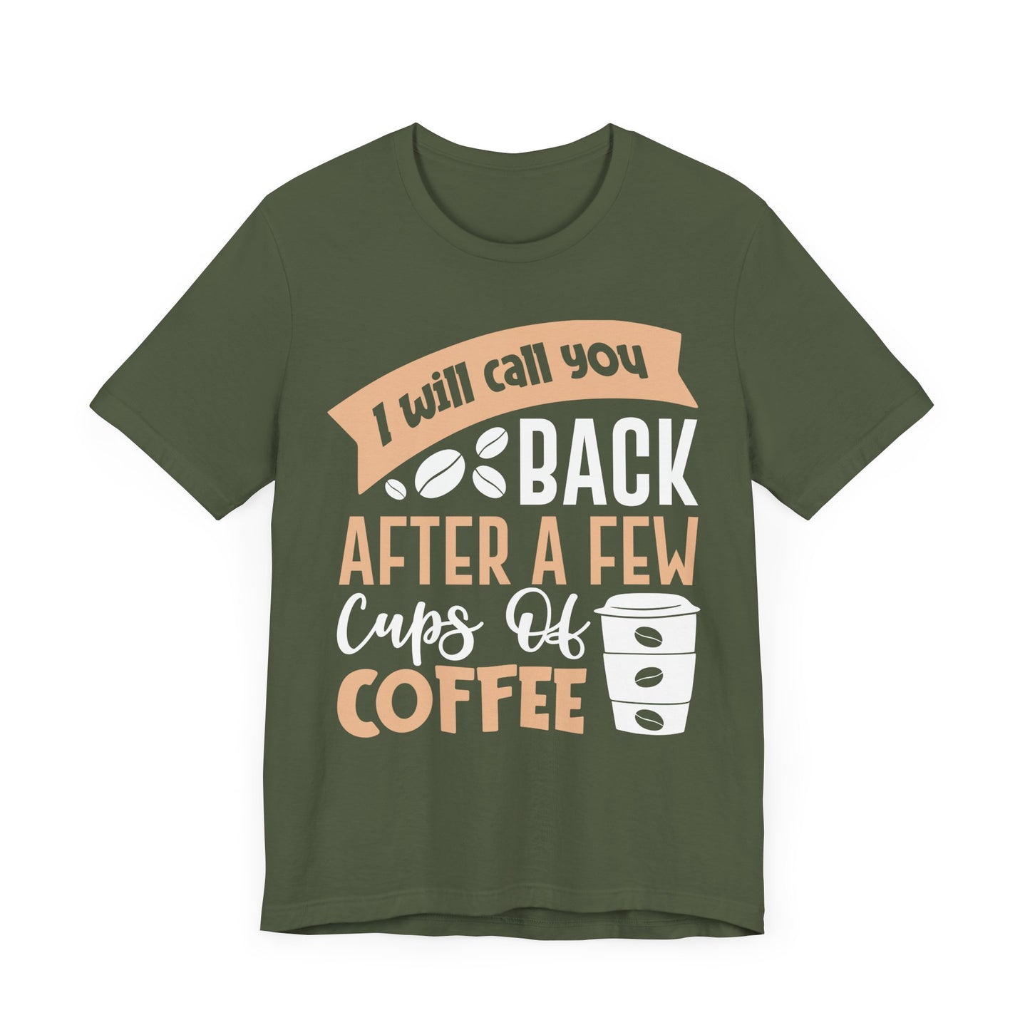 I Will Call You Back After a Few Cups - Coffee Tee