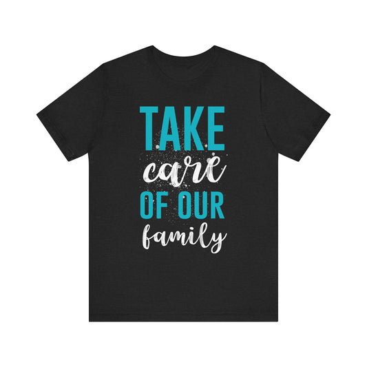 Take Care of Our Family Tee