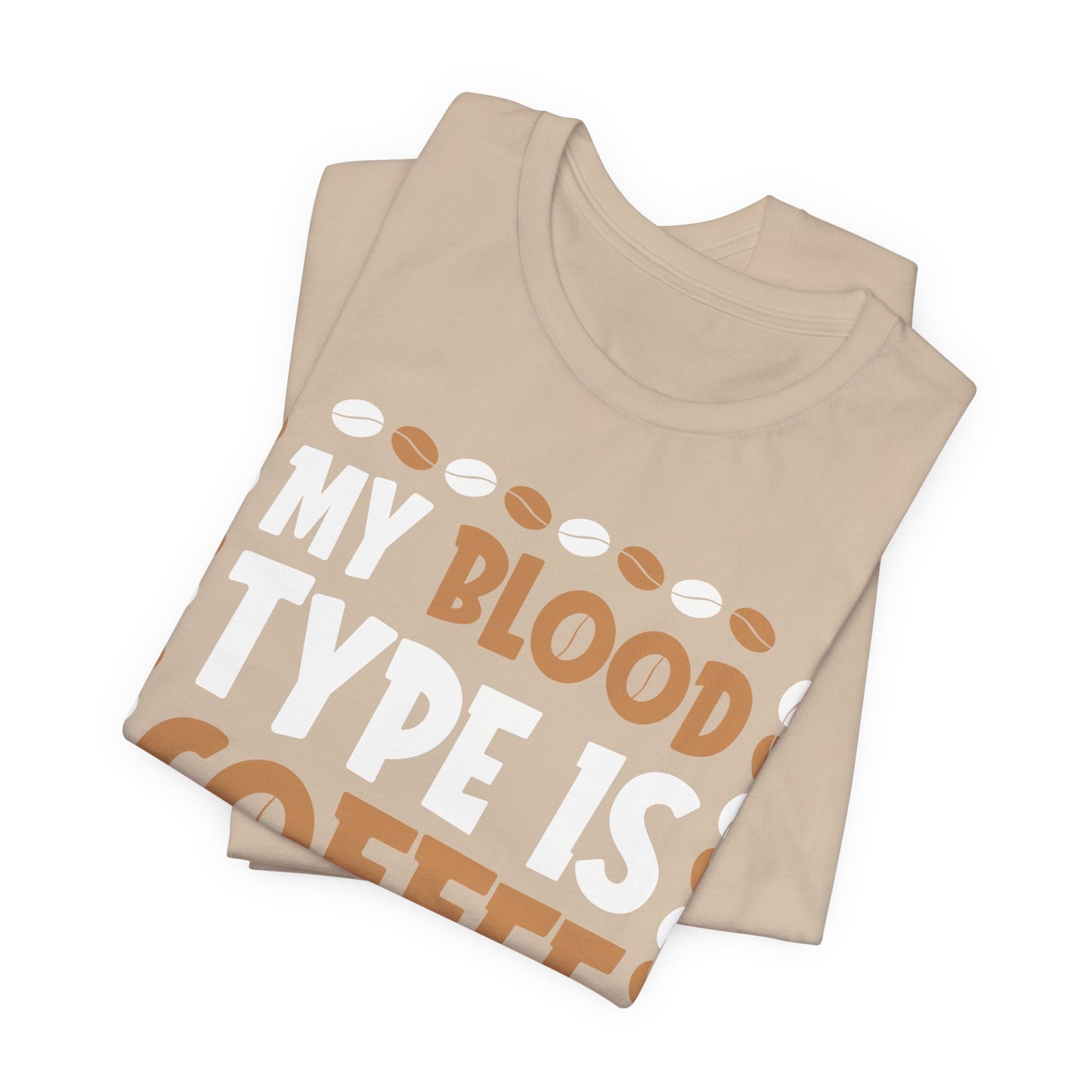 My Blood Type Is Coffee - Coffee Tee