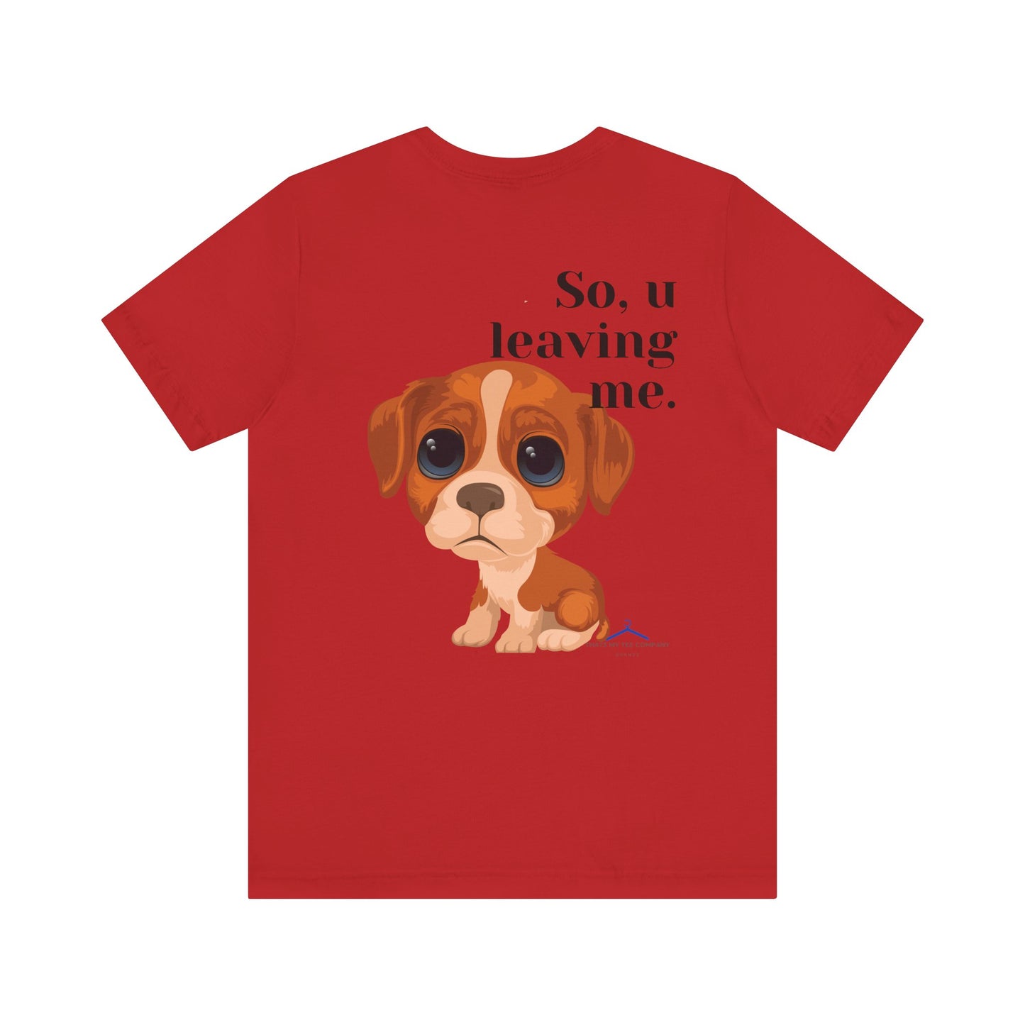 Funny Sarcastic Pets Tee - So u Leaving me