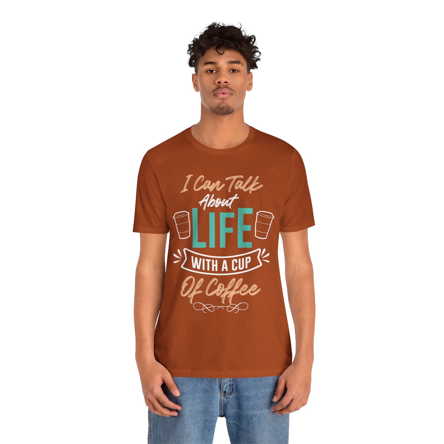 I Can Talk About Life With a Cup of Coffee - Coffee Tee