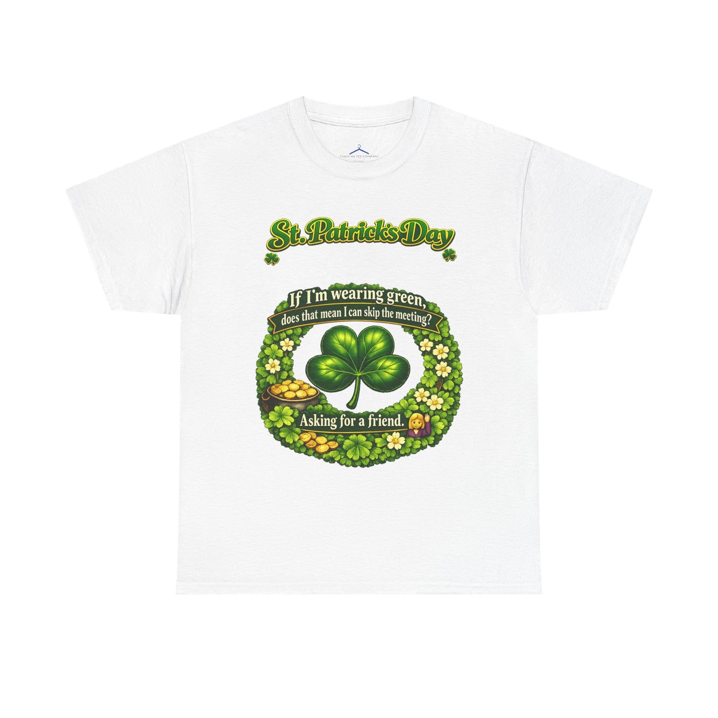 St. Patrick’s Day Shamrock Tee — “If I’m wearing green does that mean I can skip the meeting? Asking for a friend”