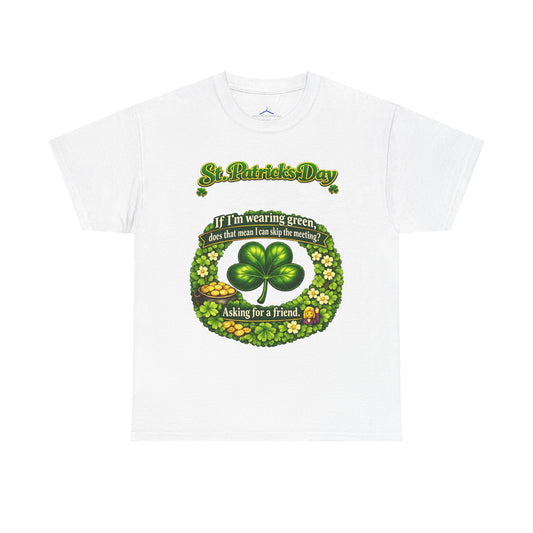 St. Patrick’s Day Shamrock Tee — “If I’m wearing green does that mean I can skip the meeting? Asking for a friend”